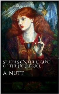 Studies on the Legend of the Holy Grail (eBook, ePUB) - Nutt, Alfred