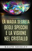 La magia segreta degli specchi e la visione nel cristallo (eBook, ePUB)