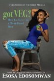 Got Veg?: How to Thrive on a Plant-Based Diet