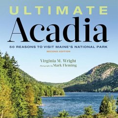 Ultimate Acadia: 50 Reasons to Visit Maine's National Park - Wright, Virginia