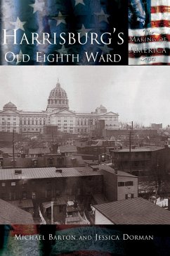Harrisburg's Old Eighth Ward - Barton, Michael; Dorman, Jessica