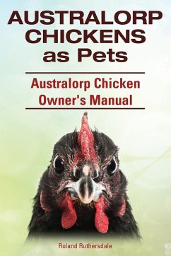 Australorp Chickens as Pets. Australorp Chicken Owner's Manual. - Ruthersdale, Roland