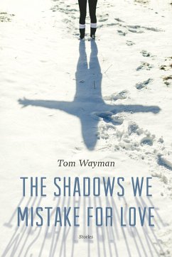 The Shadows We Mistake for Love - Wayman, Tom