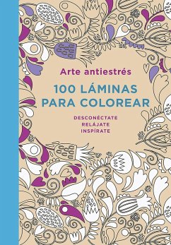 Arte Antiestrés: 100 Láminas Para Colorear - Autores, Varios