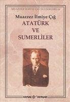 Atatürk ve Sumerliler - Ilmiye Cig, Muazzez