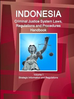 Indonesia Criminal Justice System Laws, Regulations and Procedures Handbook Volume 1 Strategic Information and Regulations - Ibp, Inc.