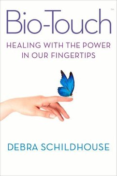 Biotouch: Healing with the Power in Our Fingertips - Schildhouse, Debra