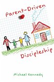 Parent-Driven Discipleship Parent-Driven Discipleship