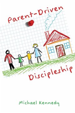 Parent-Driven Discipleship - Kennedy Jr., Michael F