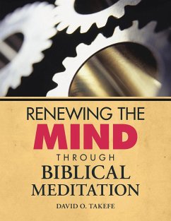 Renewing the Mind Through Biblical Meditation - Takefe, David O.