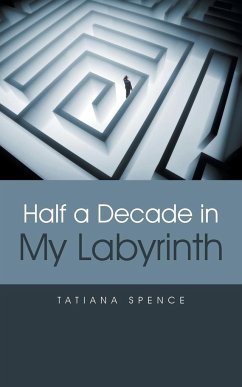 Half a Decade in My Labyrinth - Spence, Tatiana