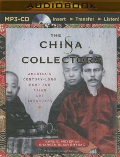 The China Collectors: America's Century-Long Hunt for Asian Art Treasures - Meyer, Karl E.; Brysac, Shareen Blair
