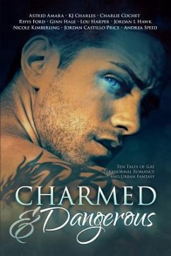 Charmed and Dangerous: Ten Tales of Gay Paranormal Romance and Urban Fantasy - Price, Jordan Castillo; Charles, Kj; Hale, Ginn