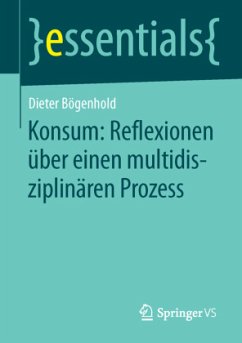 Konsum: Reflexionen über einen multidisziplinären Prozess - Bögenhold, Dieter