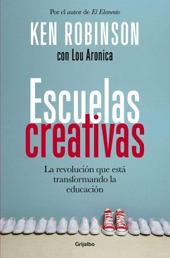 Escuelas creativas : la revolución que está transformando la educación - Robinson, Ken