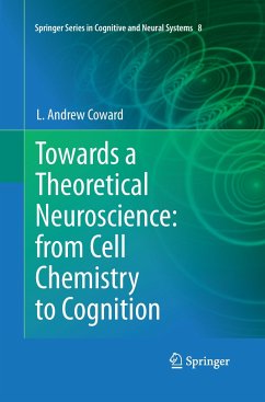 Towards a Theoretical Neuroscience: from Cell Chemistry to Cognition - Coward, L. Andrew