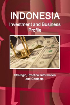 Indonesia Investment and Business Profile - Strategic, Practical Information and Contacts - Ibp, Inc.
