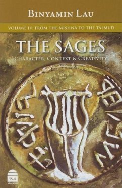 The Sages: Character, Context, & Creativity: Volume IV: From the Mishna to the Talmud - Rabbi, Benny Lau