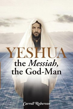 Yeshua, the Messiah, the God-Man - Roberson, Carroll