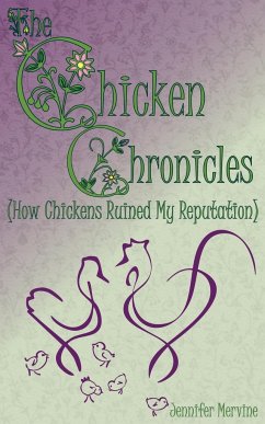 Chicken Chronicles (How Chickens Ruined My Reputation) - Mervine, Jennifer