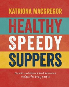 Healthy Speedy Suppers: Quick, Healthy and Delicious Recipes for Busy People - MacGregor, Katriona