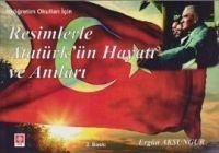 Resimlerle Atatürkün Hayati ve Anilari - Aksungur, Ergün