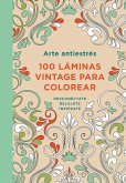 Arte Antiestrés: 100 Láminas Vintage Para Colorear