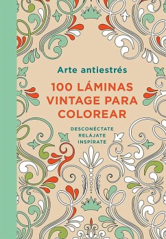 Arte Antiestrés: 100 Láminas Vintage Para Colorear - Autores, Varios