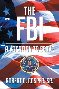 The FBI, a Vocation to Serve - Robert A Casper Sr.