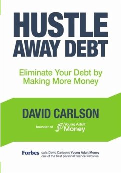 Hustle Away Debt: Eliminate Your Debt by Making More Money - Carlson, David