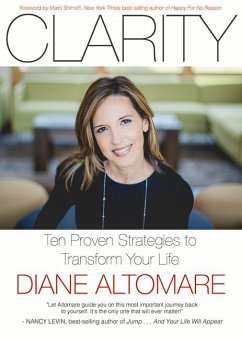 Clarity: Ten Proven Strategies to Transform Your Life - Altomare, Diane