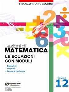 Lezioni di matematica 12 - Le Equazioni con Moduli (eBook, PDF) - Franceschini, Franco