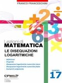 Lezioni di matematica 17 - Le Disequazioni Logaritmiche (eBook, PDF)