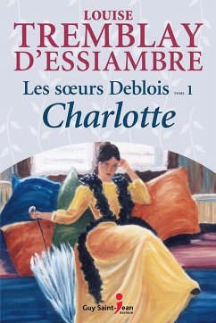 Les soeurs Deblois, tome 1 (eBook, ePUB) - Louise Tremblay d'Essiambre, Tremblay d'Essiambre