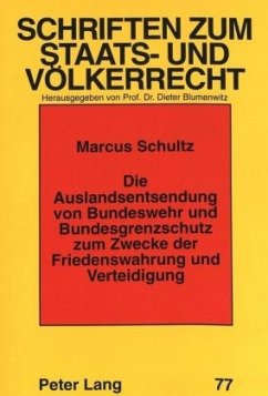 Die Auslandsentsendung von Bundeswehr und Bundesgrenzschutz zum Zwecke der Friedenswahrung und Verteidigung - Schultz, Marcus