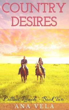 Country Desires (Collins Ranch - Book Two) (eBook, ePUB) - Vela, Ana