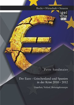 Der Euro - Griechenland und Spanien in der Krise 2010 - 2012: Ursachen, Verlauf, Rettungskonzepte (eBook, PDF) - Sandmaier, Peter