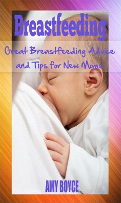 Cover Breastfeeding: Great Breastfeeding Advice and Tips for New Moms (eBook, ePUB)