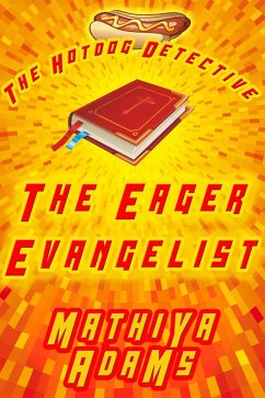 The Eager Evangelist (The Hot Dog Detective - A Denver Detective Cozy Mystery, #5) (eBook, ePUB) - Adams, Mathiya