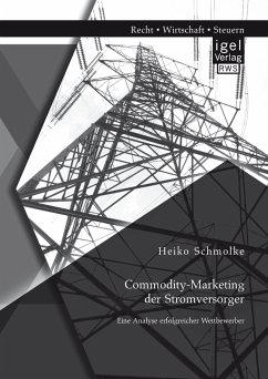 Commodity-Marketing der Stromversorger: Eine Analyse erfolgreicher Wettbewerber (eBook, PDF) - Schmolke, Heiko