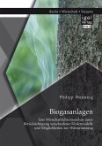 Biogasanlagen: Eine Wirtschaftlichkeitsanalyse unter Berücksichtigung verschiedener Fördermodelle und Möglichkeiten zur Wärmenutzung (eBook, PDF)