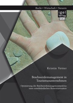 Beschwerdemanagement in Tourismusunternehmen: Optimierung des Beschwerdemanagementsystems eines mittelständischen Reiseveranstalters (eBook, PDF) - Vetter, Kristin