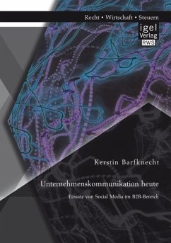 Unternehmenskommunikation heute: Einsatz von Social Media im B2B-Bereich (eBook, PDF) - Barfknecht, Kerstin