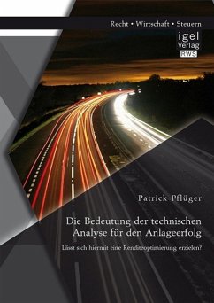 Die Bedeutung der technischen Analyse für den Anlageerfolg: Lässt sich hiermit eine Renditeoptimierung erzielen? (eBook, PDF) - Pflüger, Patrick