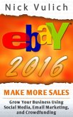 eBay 2016: Grow Your Business Using Social Media,Email Marketing, and Crowdfunding (eBook, ePUB)