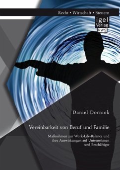 Vereinbarkeit von Beruf und Familie: Maßnahmen zur Work-Life-Balance und ihre Auswirkungen auf Unternehmen und Beschäftigte (eBook, PDF) - Dorniok, Daniel