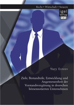 Ziele, Bestandteile, Entwicklung und Angemessenheit der Vorstandsvergütung in deutschen börsennotierten Unternehmen (eBook, PDF) - Evteev, Yury