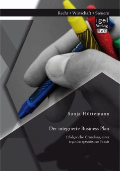 Der integrierte Business Plan: Erfolgreiche Gründung einer ergotherapeutischen Praxis (eBook, PDF) - Hüttemann, Sonja