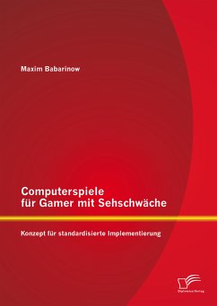 Computerspiele für Gamer mit Sehschwäche: Konzept für standardisierte Implementierung (eBook, PDF) - Babarinow, Maxim