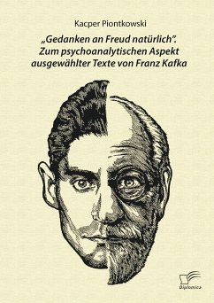 „Gedanken an Freud natürlich“. Zum psychoanalytischen Aspekt ausgewählter Texte von Franz Kafka (eBook, PDF) - Piontkowski, Kacper